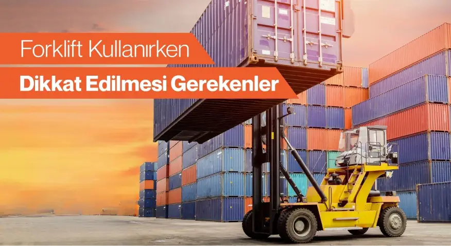 Forklift Kullanırken Dikkat Edilmesi Gerekenler